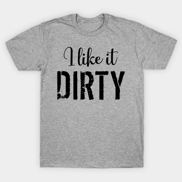 Mud Run I Like it Dirty T-Shirt by LaurenElin